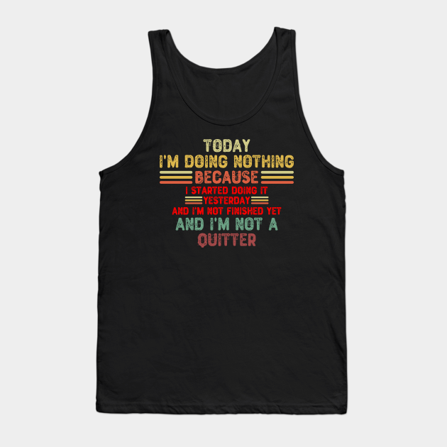 Today I'm Doing Nothing - Sarcasm - Tank Top | TeePublic